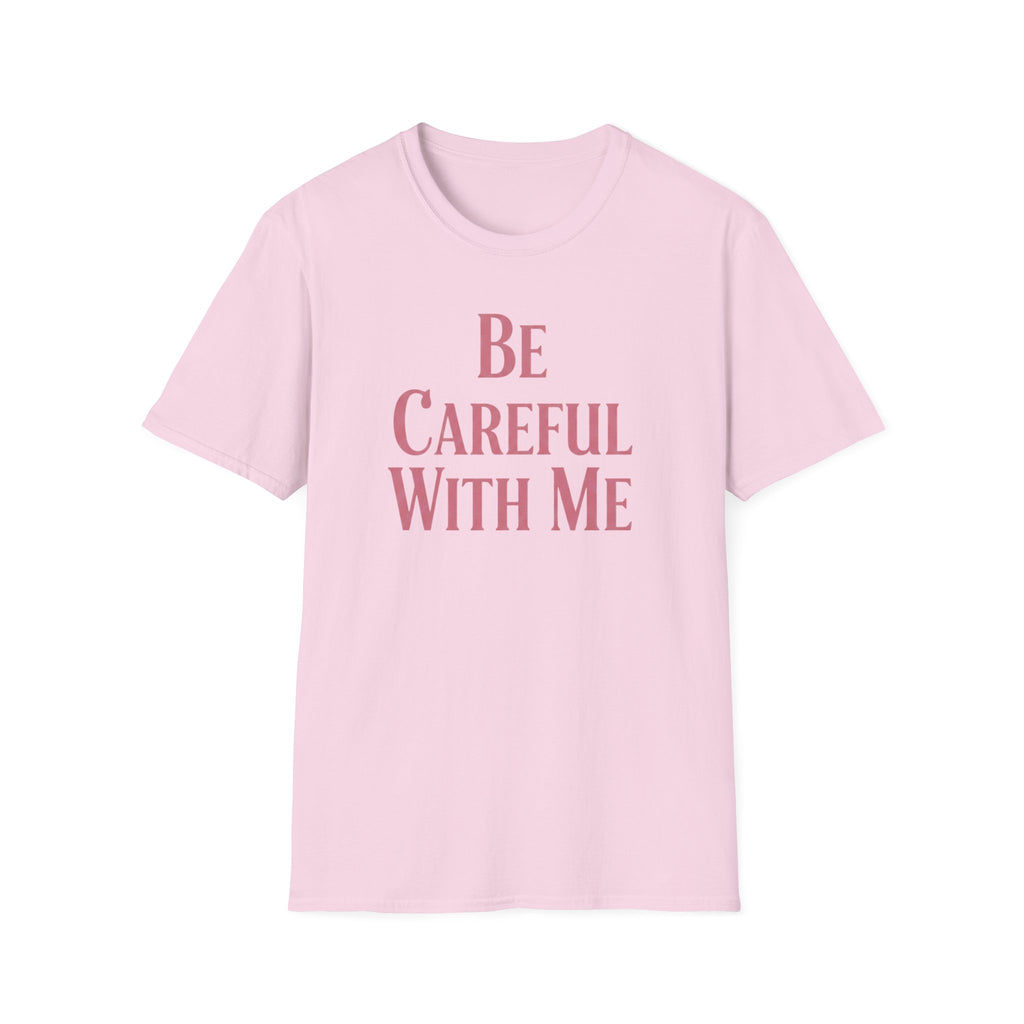 Be careful with me T-shirt
