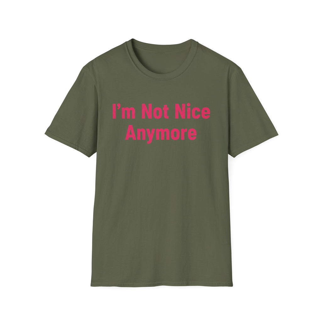 I'm not nice anymore. ((just text)) T-shirt
