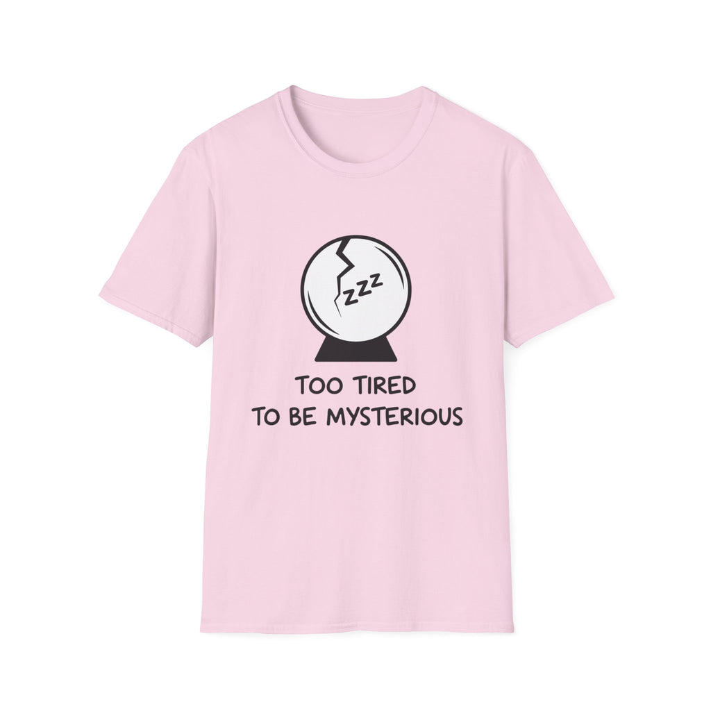 Too Tired to be Mysterious T-shirt