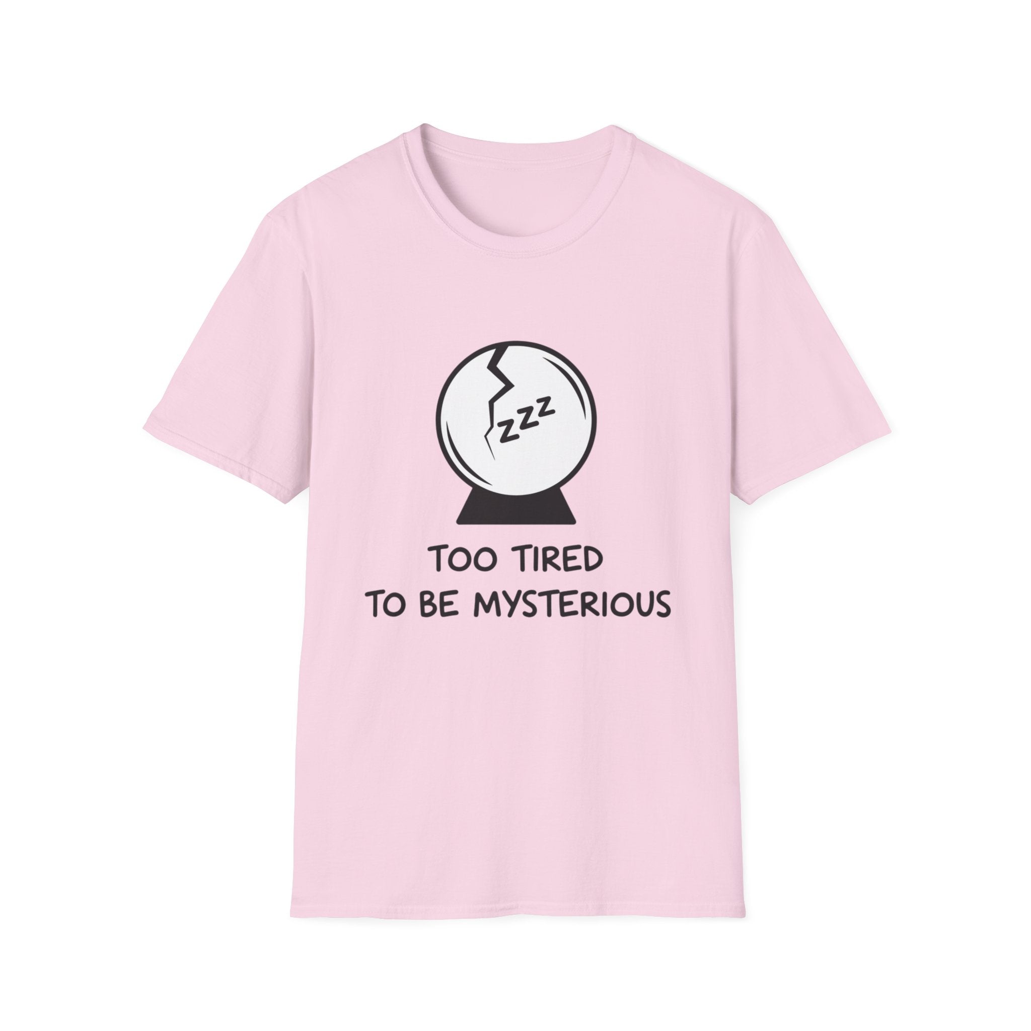 Too Tired to be Mysterious T-shirt