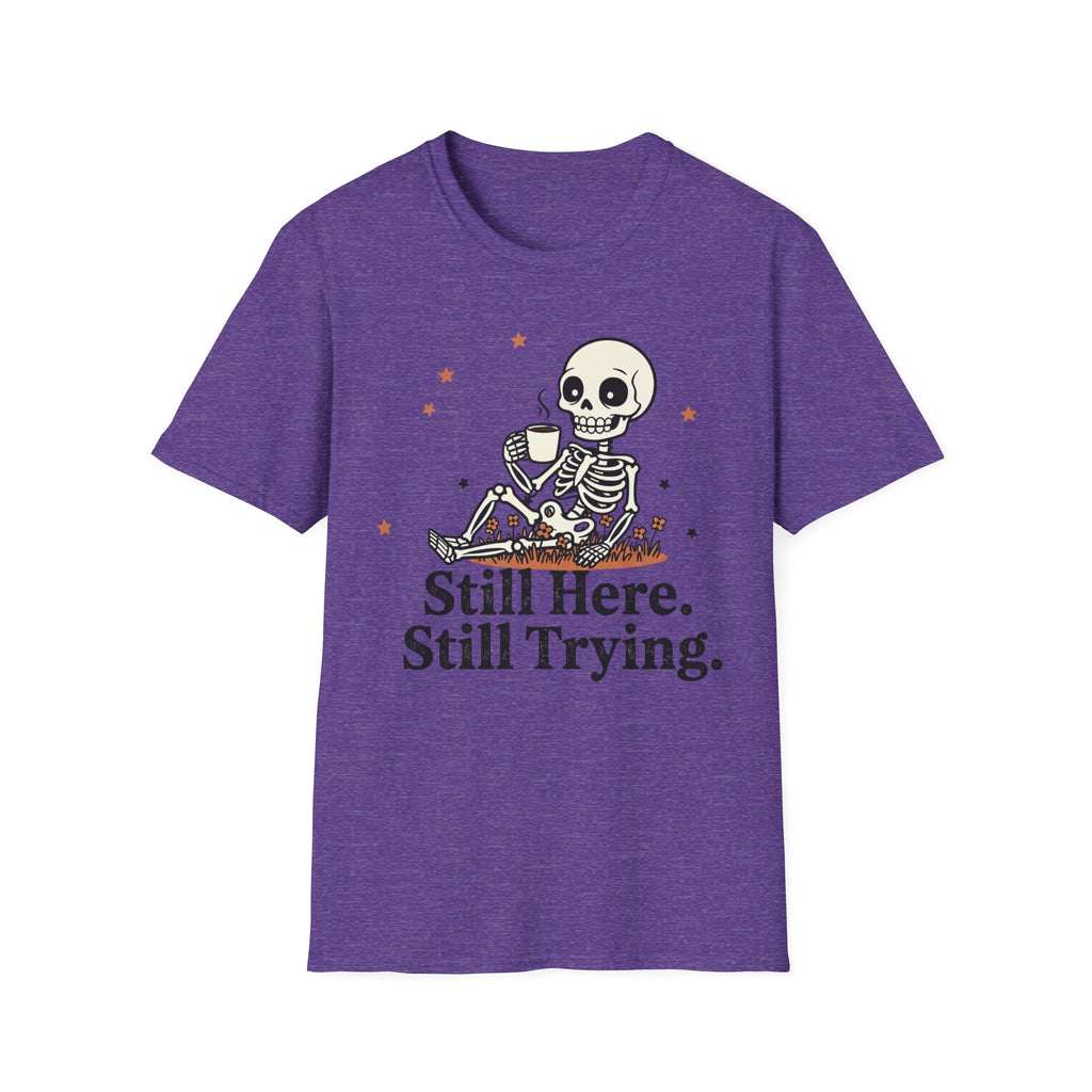Still Here. Still Trying. T-shirt