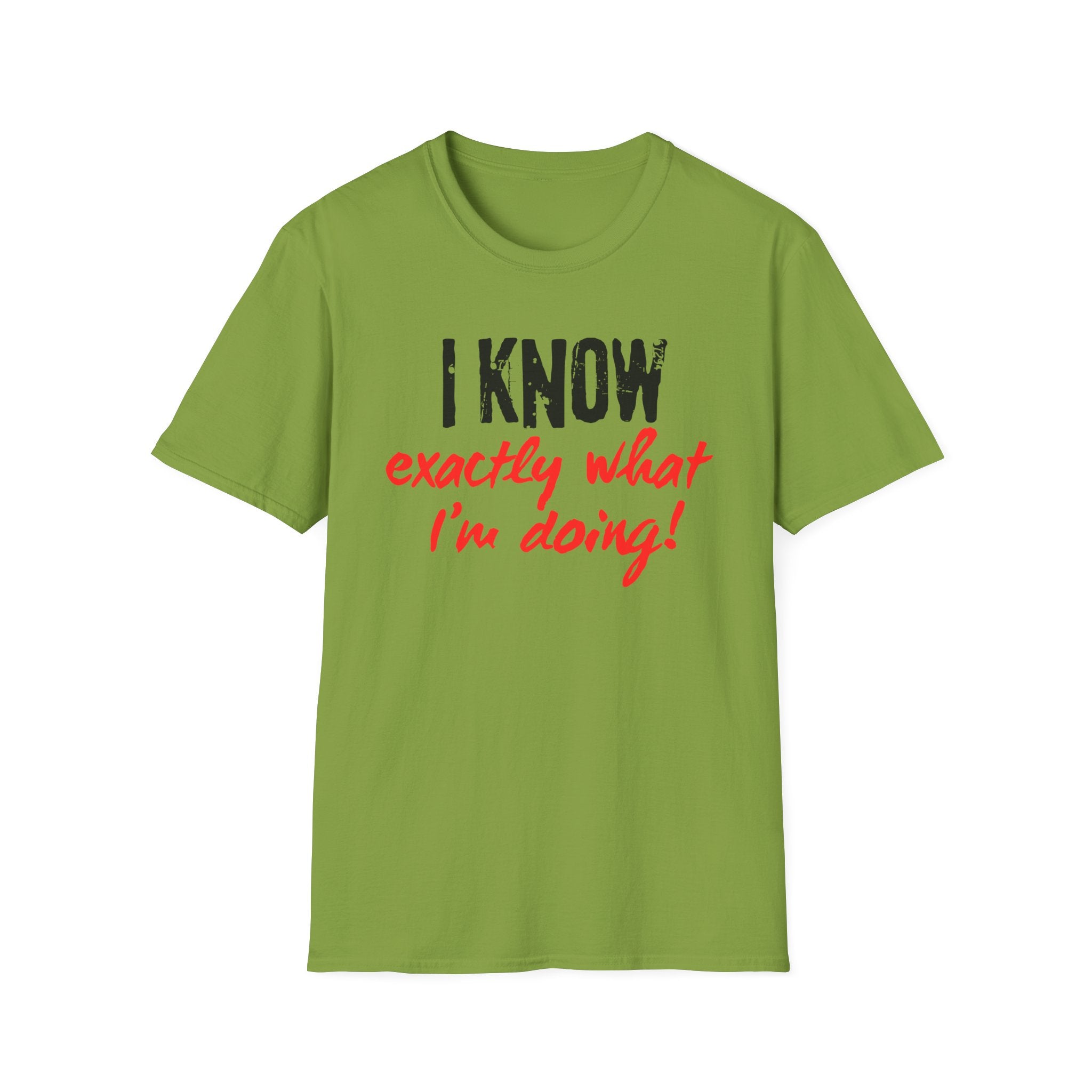 I know exactly what I'm doing T-shirt