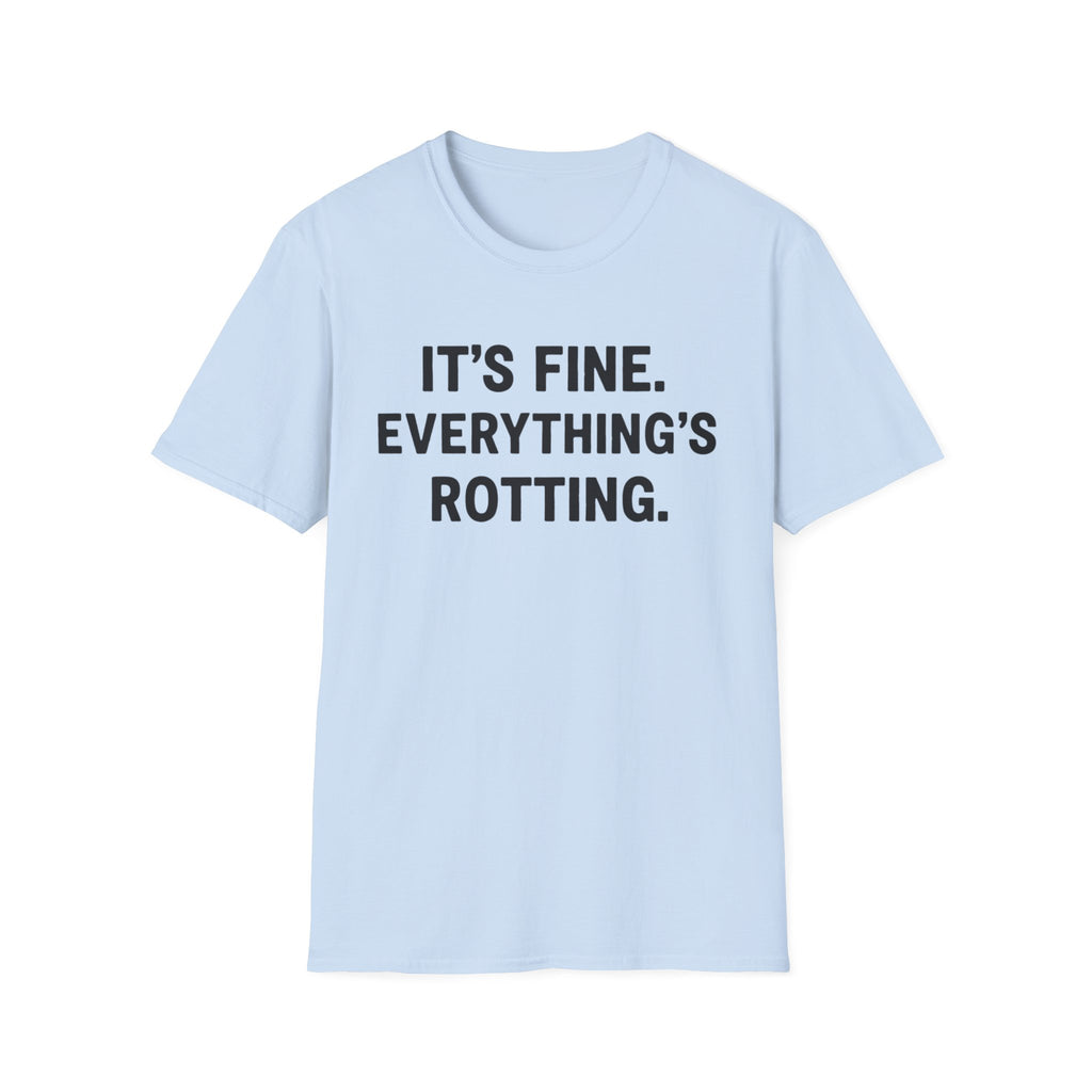 Everything's Fine. Everything's rotting. T-shirt
