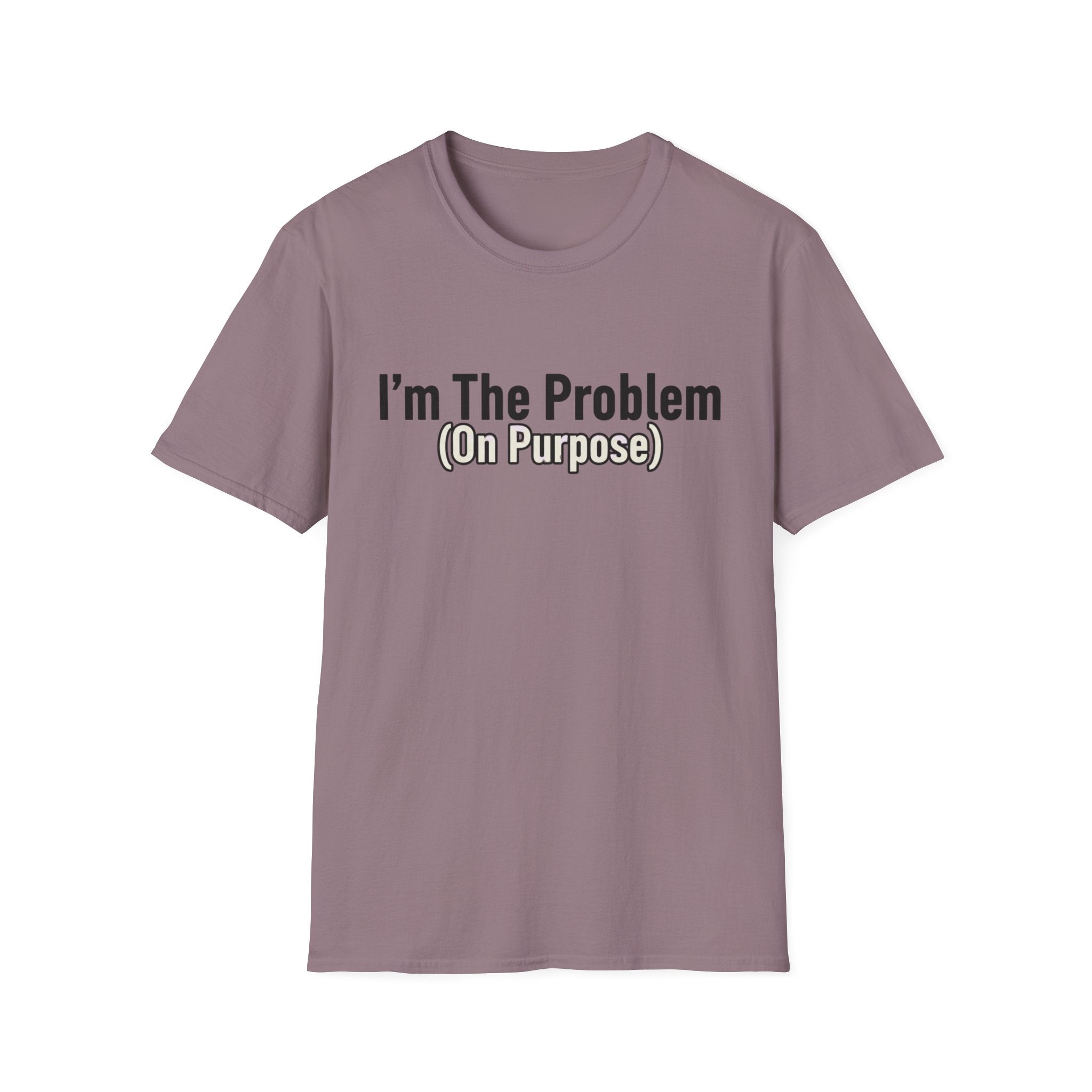 I'm the problem (on purpose) T-shirt
