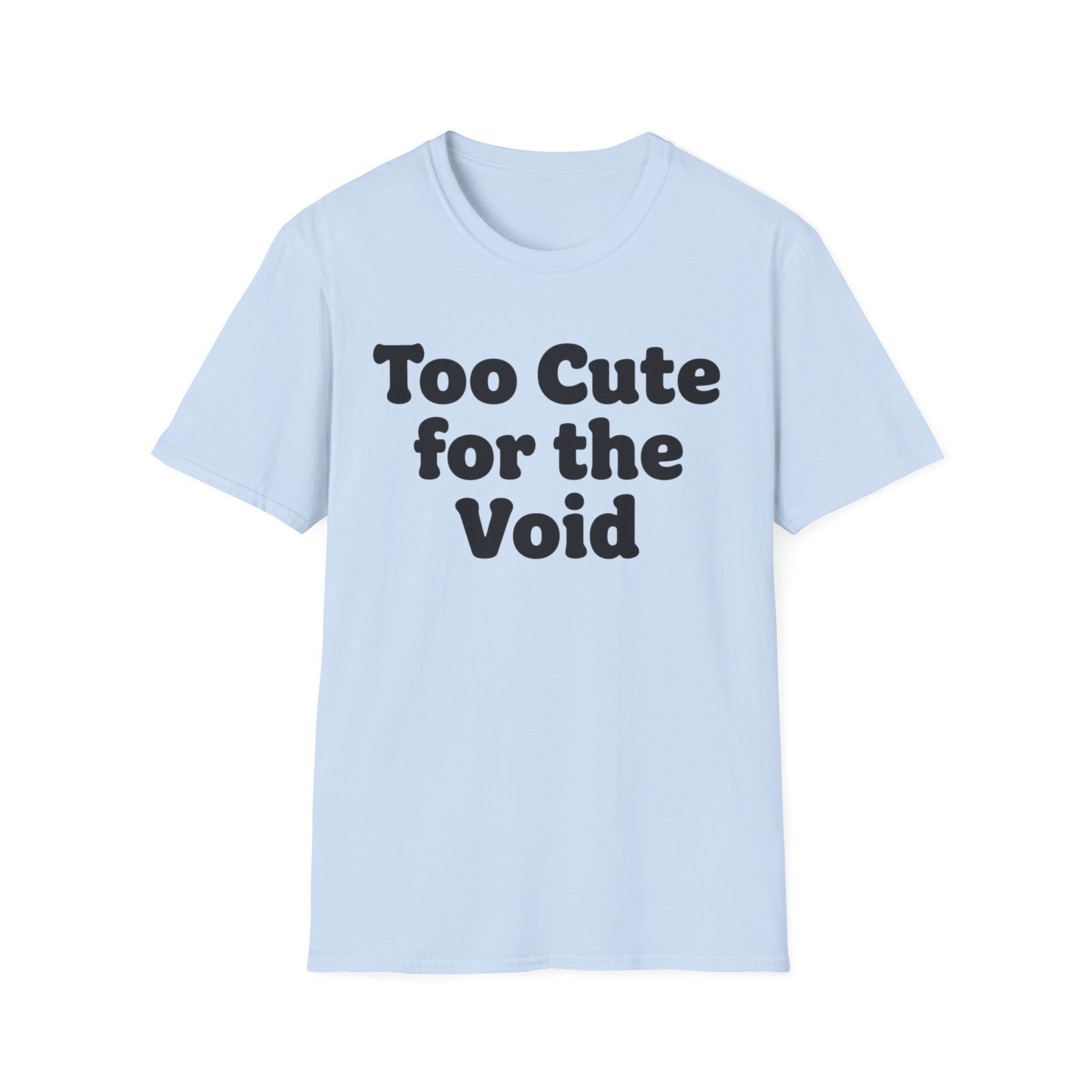 Too cute for the void ((text only)) T-shirt