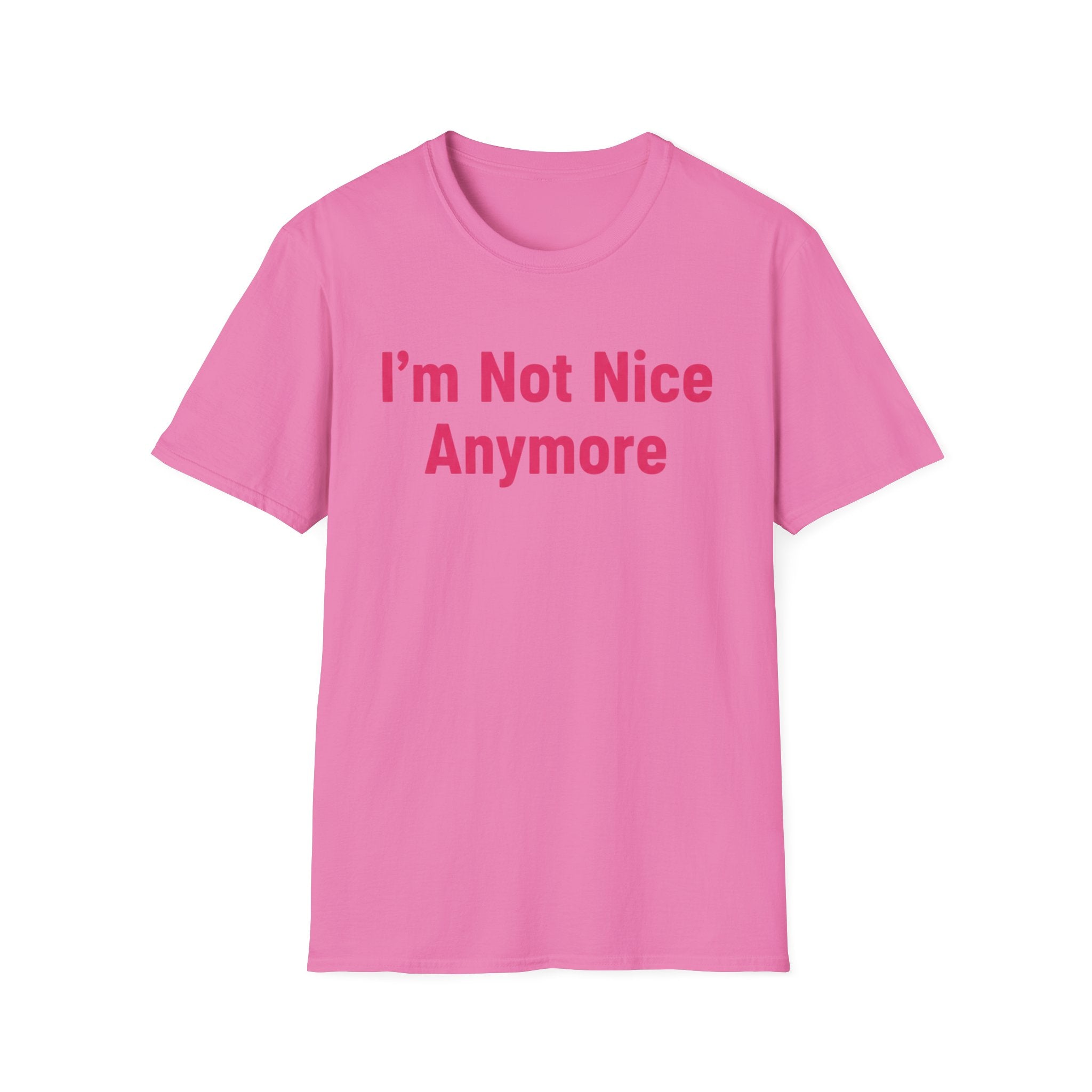 I'm not nice anymore. ((just text)) T-shirt