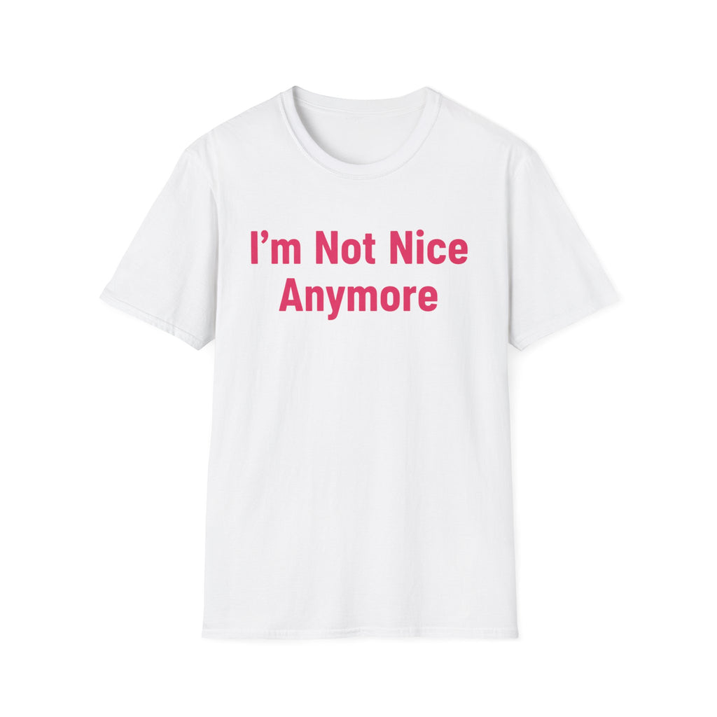 I'm not nice anymore. ((just text)) T-shirt