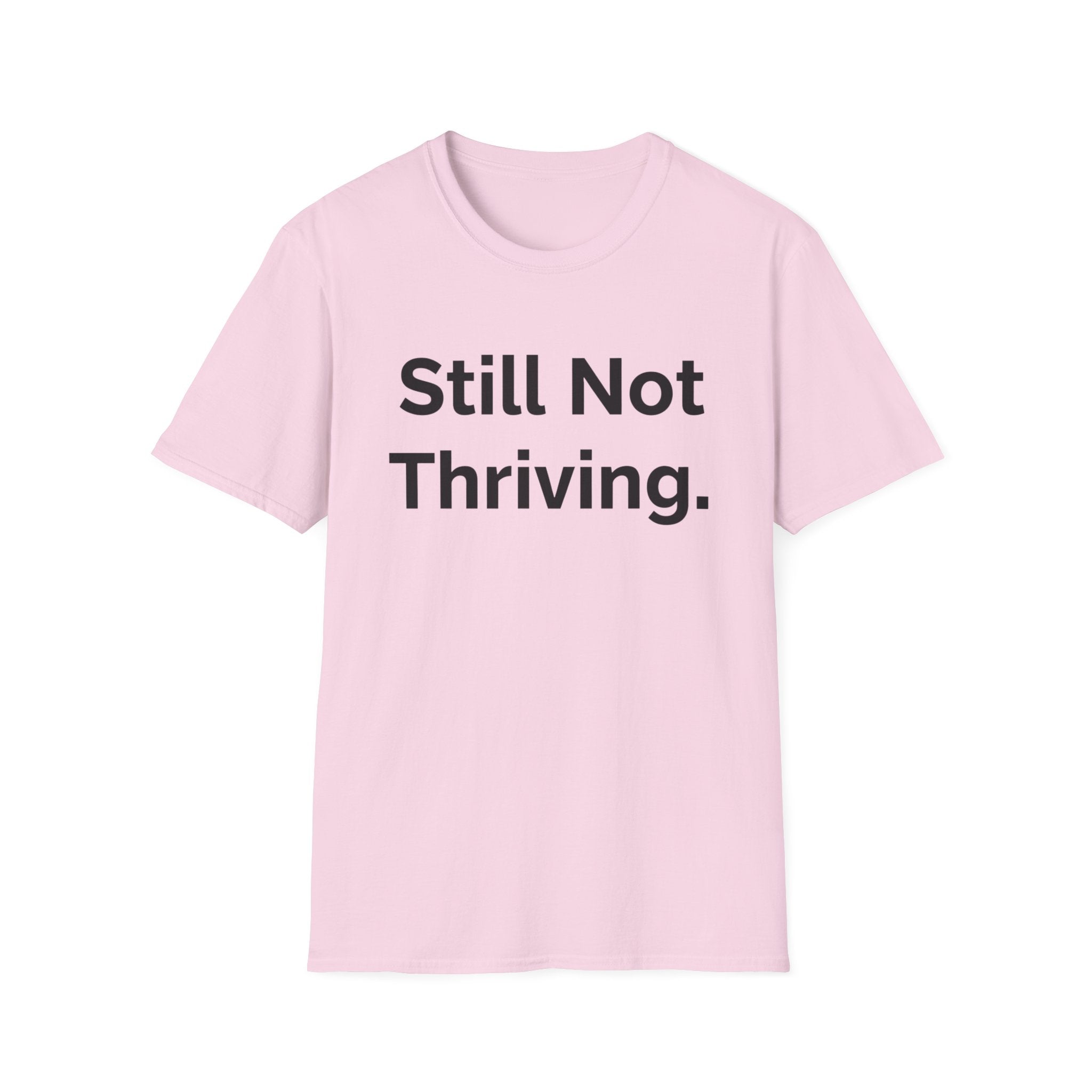 Still not thriving ((text only)) T-shirt