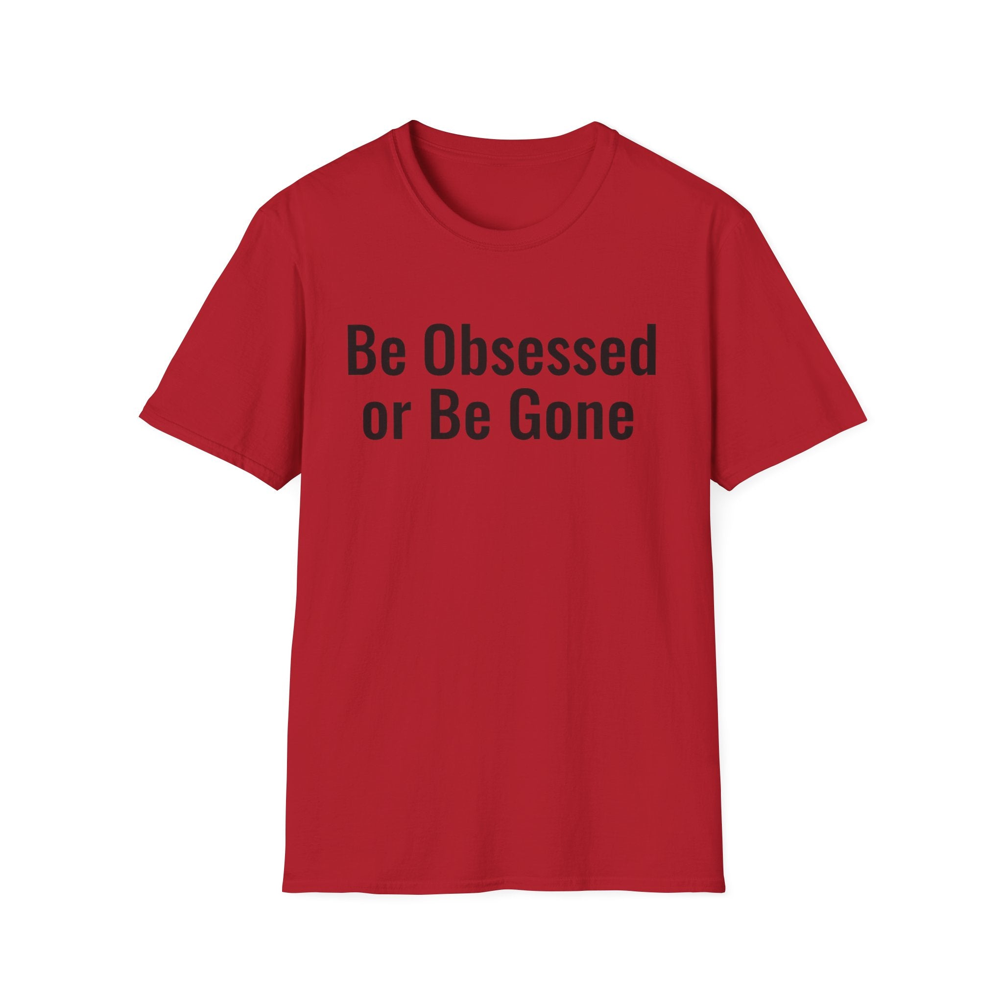 Be obessed or be gone T-shirt
