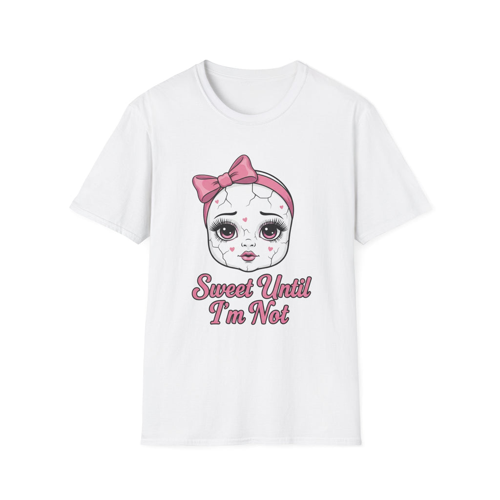 Sweet until I'm not T-shirt