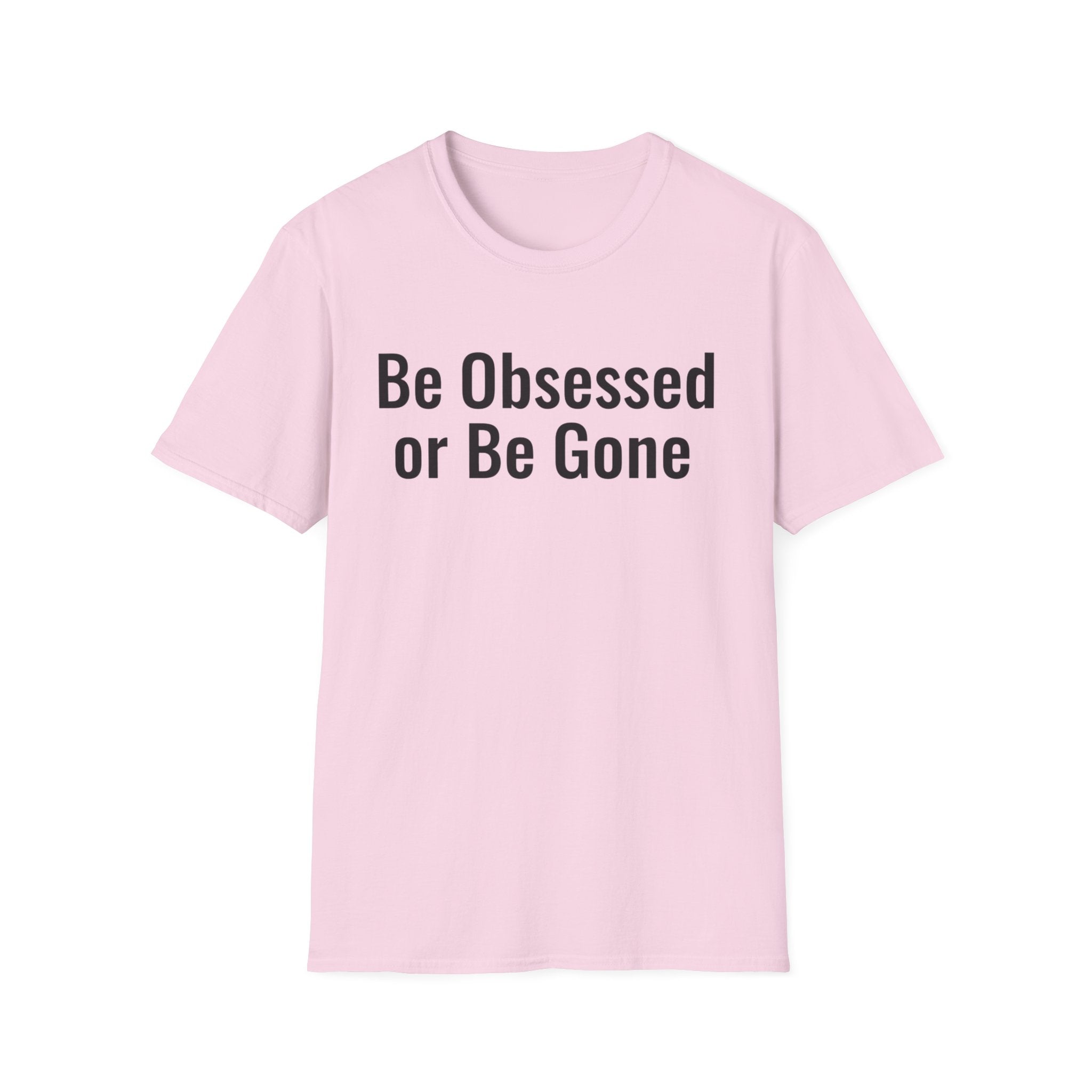 Be obessed or be gone T-shirt