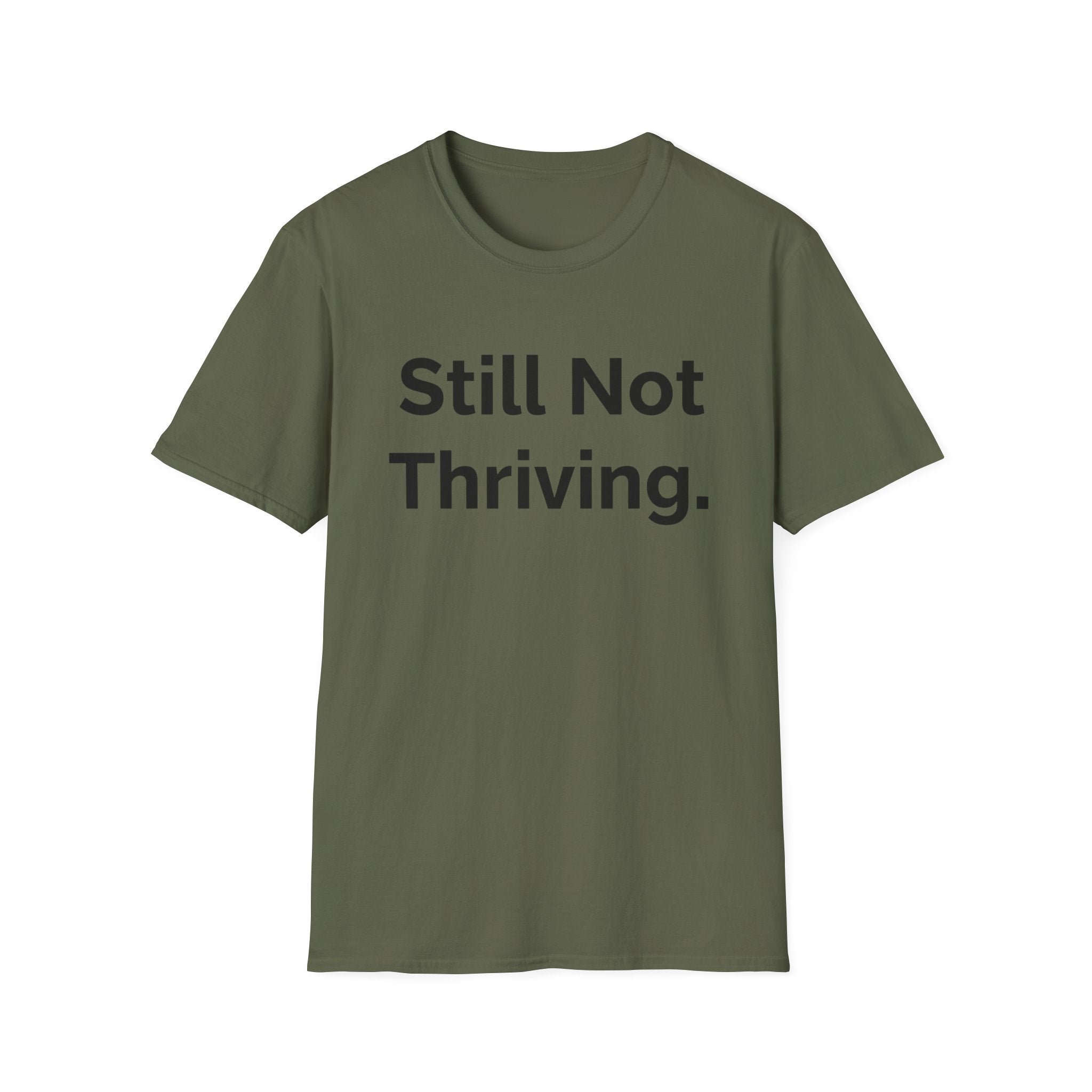 Still not thriving ((text only)) T-shirt