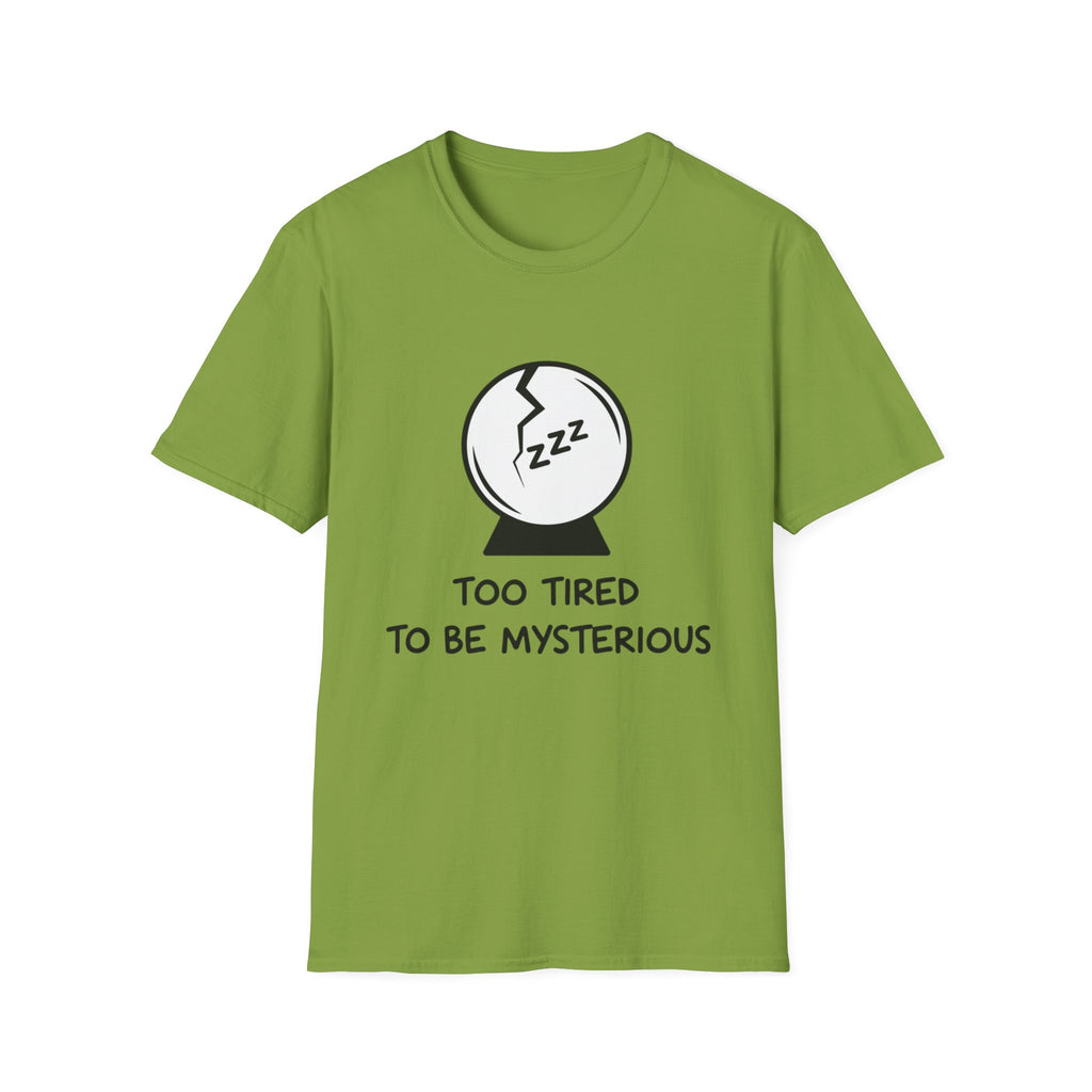 Too Tired to be Mysterious T-shirt