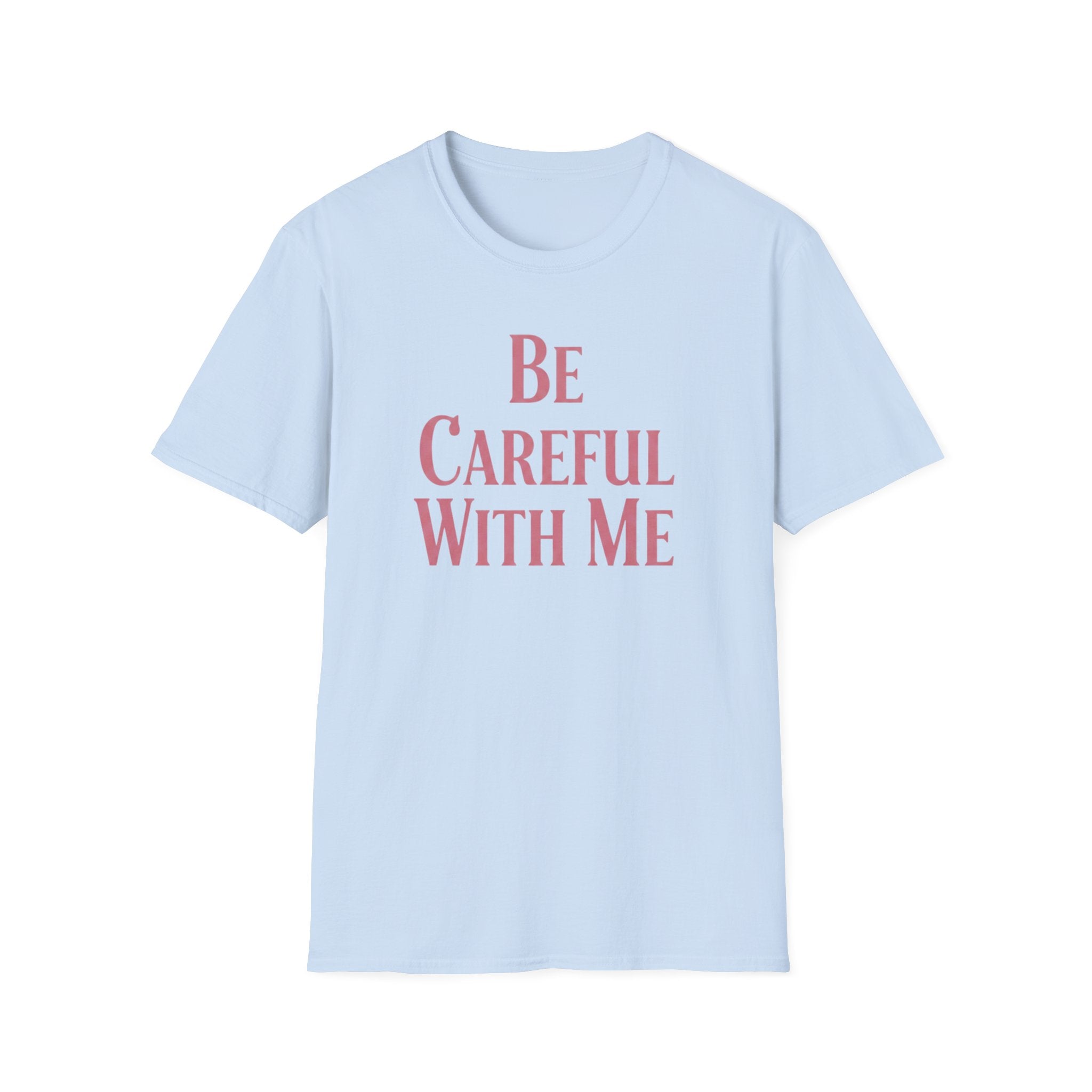 Be careful with me T-shirt