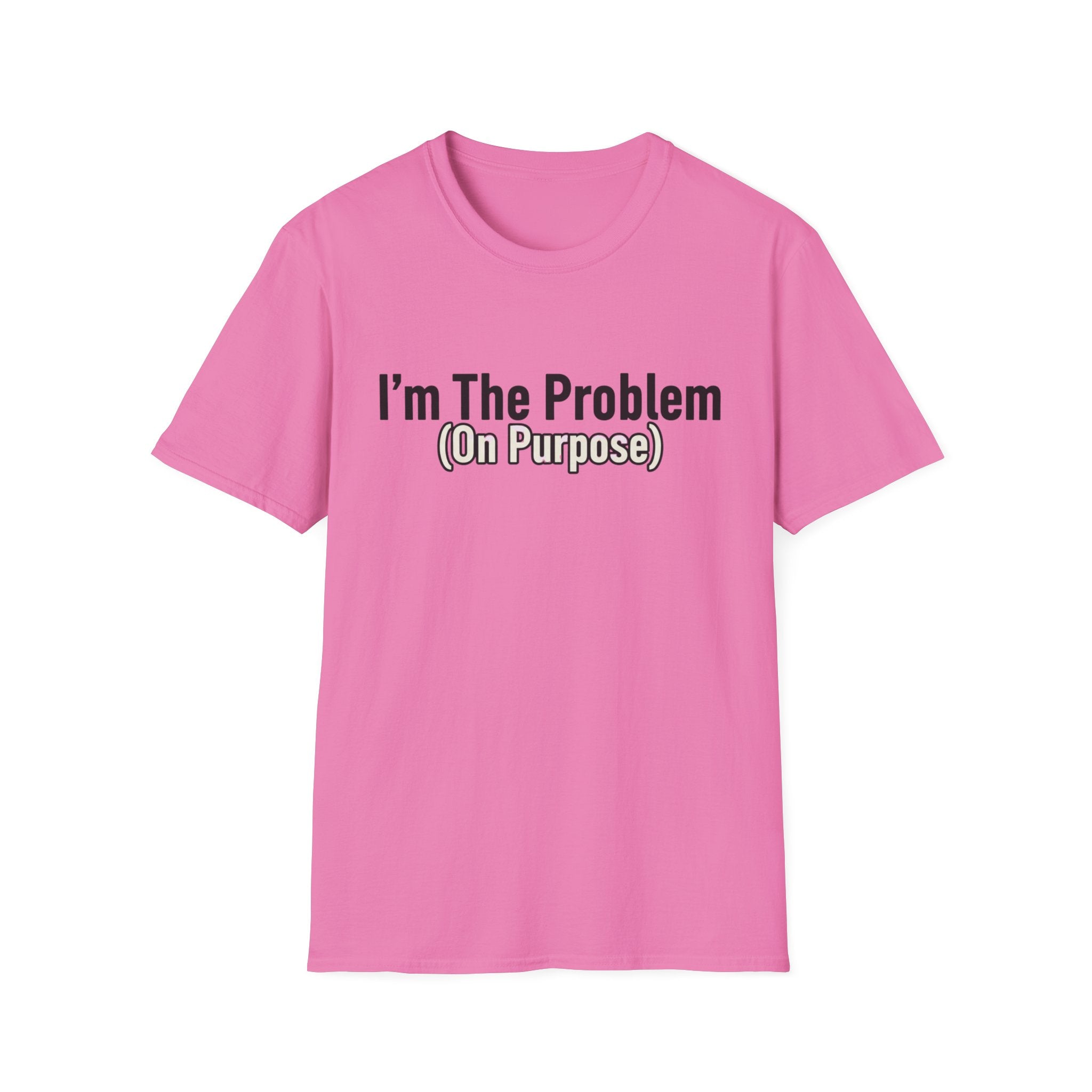 I'm the problem (on purpose) T-shirt