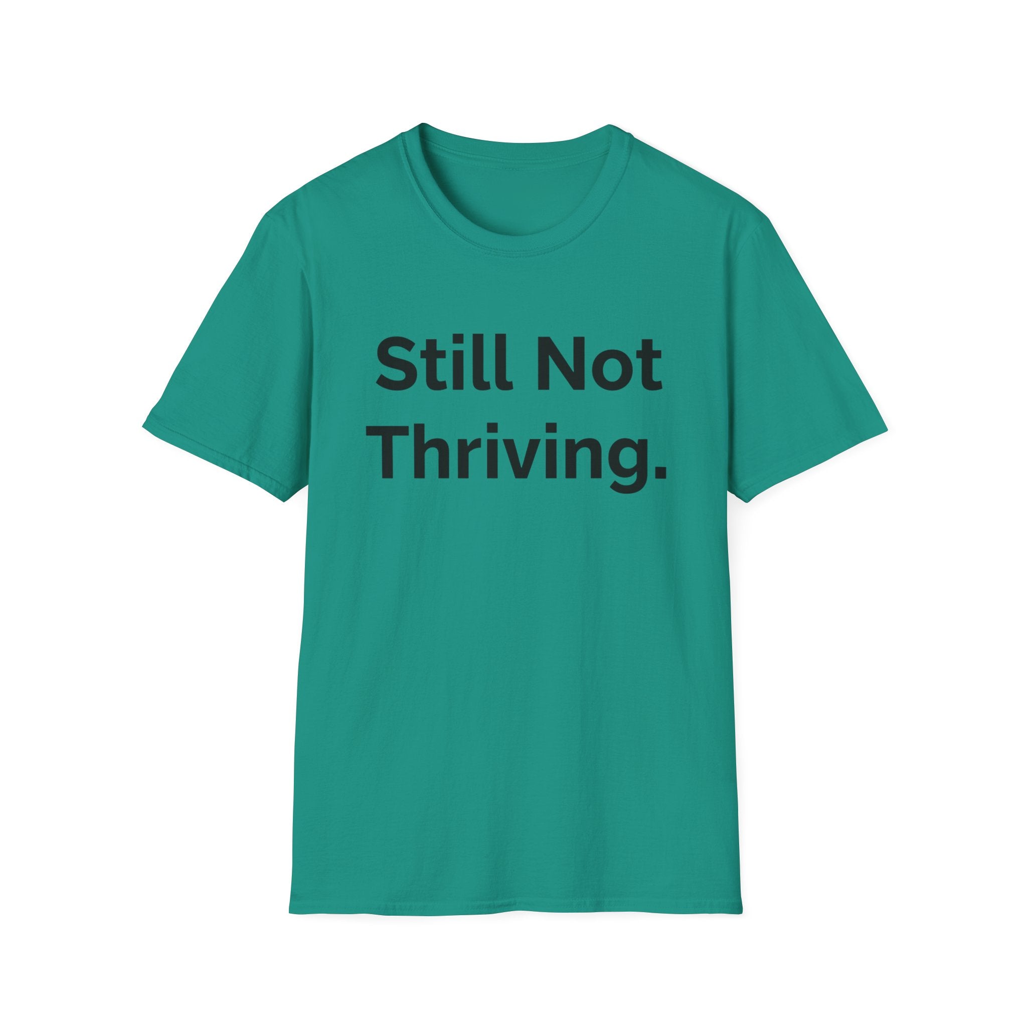 Still not thriving ((text only)) T-shirt