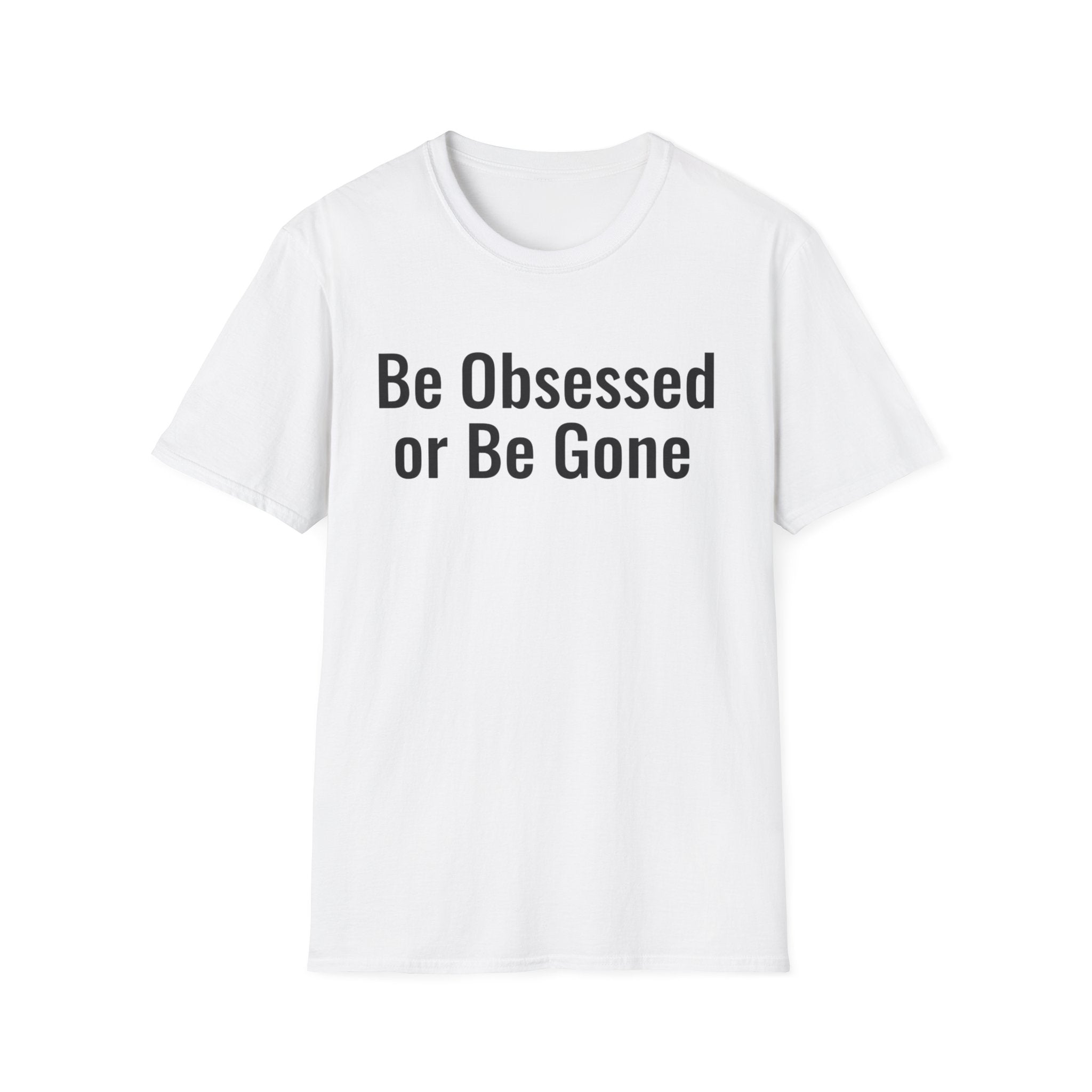 Be obessed or be gone T-shirt