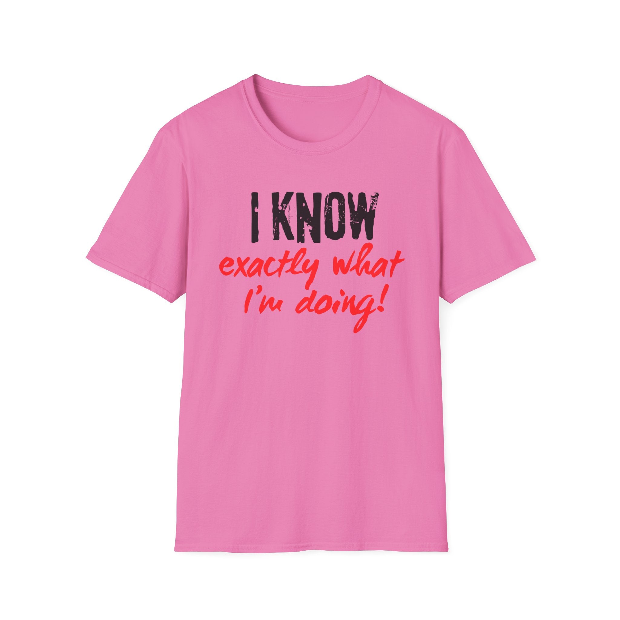 I know exactly what I'm doing T-shirt