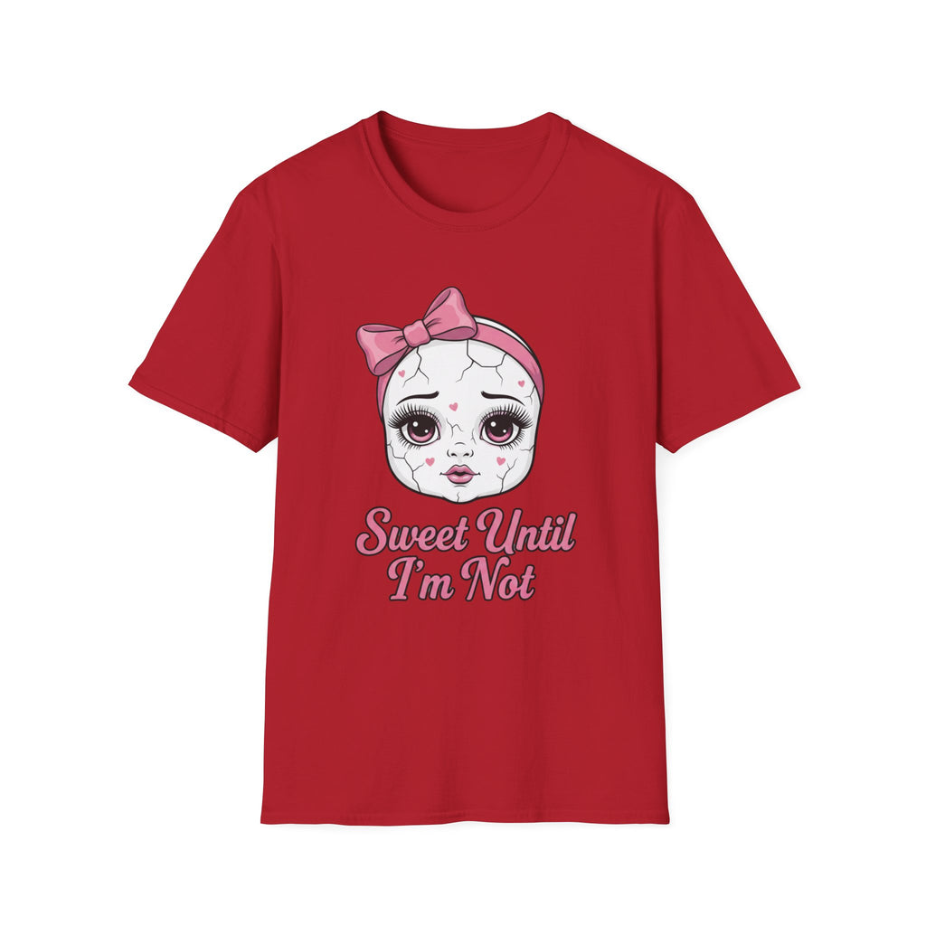 Sweet until I'm not T-shirt