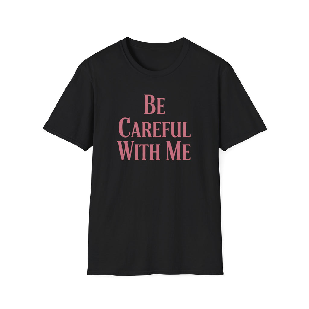 Be careful with me T-shirt