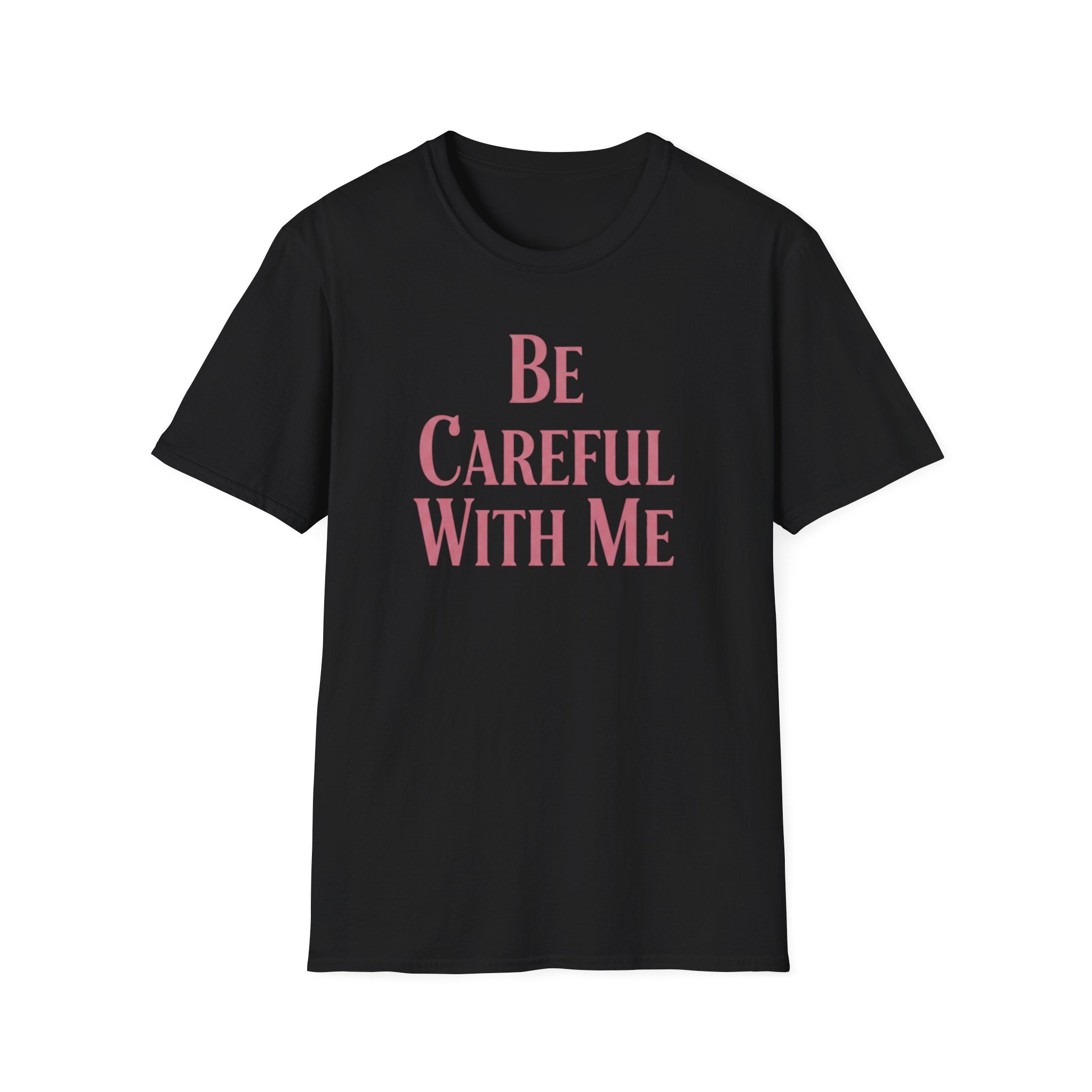 Be careful with me T-shirt