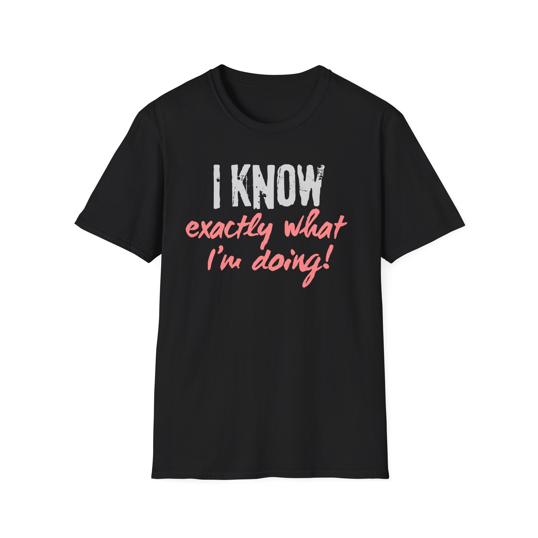 I know exactly what I'm doing T-shirt